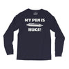 my pen is huge Long Sleeve Shirts