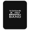 you can't scare me i have a daughter in band Mousepad