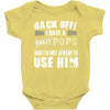 back off i have a crazy pops and i'm not afraid to user him. Baby Onesie