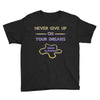 never give up on dreams Youth Tee