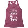 I Don't Need Therapy Just to Go Hiking Racerback Tank