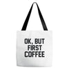 ok, but first coffee Tote Bags