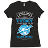 I Don't Need Therapy Just to Go Scuba Diving Ladies Fitted T-Shirt