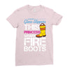 Forget Glass Slippers This Princess Wears Fire Boots Ladies Fitted T-Shirt