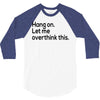 let me overthink this 3/4 Sleeve Shirt