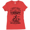 I Don't Need Therapy Just to Do Snowboarding Ladies Fitted T-Shirt