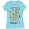 You Only Live Once It as a Cowboy Ladies Fitted T-Shirt