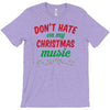 don't hate on my christmas music T-Shirt