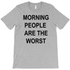 morning people are the worst T-Shirt