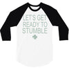 let's get ready to stumble 3/4 Sleeve Shirt