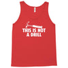 this is not a drill Tank Top