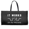 It Works On My Machine Weekender Totes