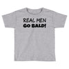 real men go bald Toddler T-shirt