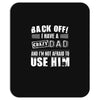 Back Off Crazy Dad Afraid To Use Him Mousepad