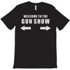 welcome to the gun show T-Shirt