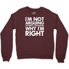 i'm not arguing i'm simply explaining why i'm right Crewneck Sweatshirt