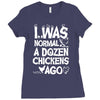i was normal a dozen chickens ago Ladies Fitted T-Shirt