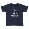 i am a keeper Toddler T-shirt