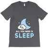 All You Need is Sleep T-Shirt