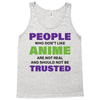 people who don't like anime are not real and should not be trusted Tank Top