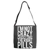 i'm not crazy cause i take the right pills Adjustable Strap Totes
