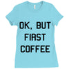 ok, but first coffee Ladies Fitted T-Shirt
