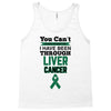 you can't scare or beat me i have been through liver cancer Tank Top
