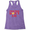 Friends Dont Lie Racerback Tank