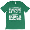 i am too emotionally attached to fictional characters T-Shirt