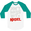 don't mess with nigel 3/4 Sleeve Shirt