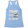 that there is an rv funny tee Racerback Tank