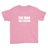 the man the legend funny Youth Tee