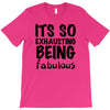 its so exhausting being fabulous T-Shirt