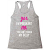 Yes I Am Pregnant No You Can't Touch My Belly Racerback Tank