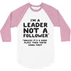 leader not a follower unless a 3/4 Sleeve Shirt