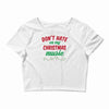 don't hate on my christmas music Crop Top