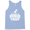 Internet Is Broken - So I am Outside Today Tank Top