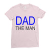 dad the man Ladies Fitted T-Shirt