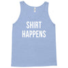 shirt happens funny Tank Top