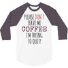 quitting coffee 3/4 Sleeve Shirt