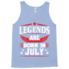 Legends Are Born In July Tank Top