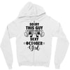 sorry this guy is already taken by a super sexy  october girl Zipper Hoodie
