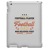 Behind Every Football Player Who Believes in Himself is a Football Dad iPad 3 and 4 Case