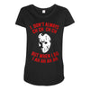 i don't always ch ch ch Maternity Scoop Neck T-shirt