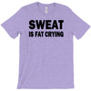 sweat is fat crying funny college beer party sex crude humor frat cool T-Shirt