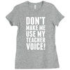 Don't Make Me Use My Teacher Voice Ladies Fitted T-Shirt