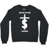 jesus saves i spend funny statement Crewneck Sweatshirt