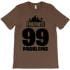 fortnite 99 problems - black T-Shirt