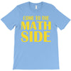 come to the math side T-Shirt
