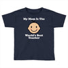 My Mom Is The World's Best Teacher Toddler T-shirt